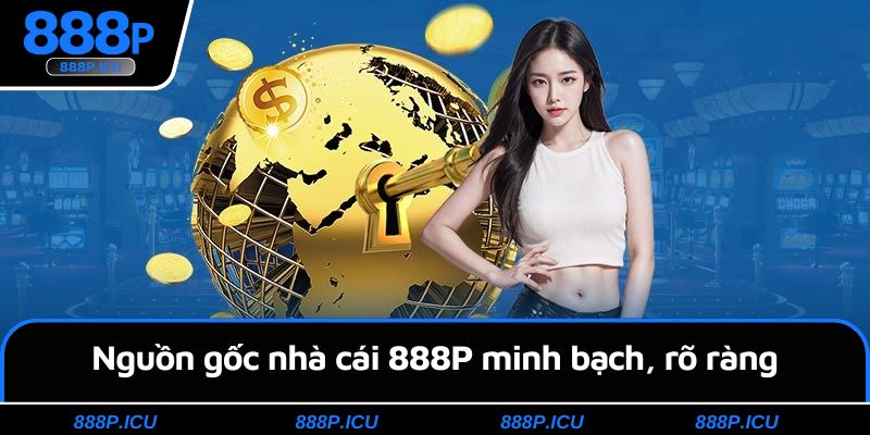 Nguồn gốc nhà cái 888P minh bạch, rõ ràng