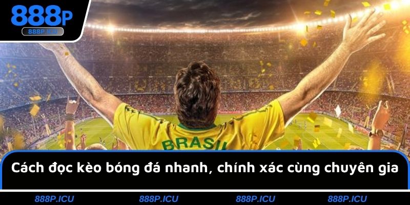 Cách đọc kèo bóng đá nhanh, chính xác cùng chuyên gia