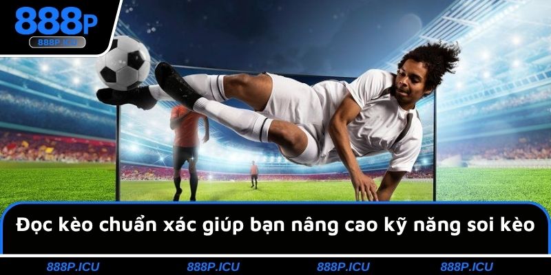 Đọc kèo chuẩn xác giúp bạn nâng cao kỹ năng soi kèo
