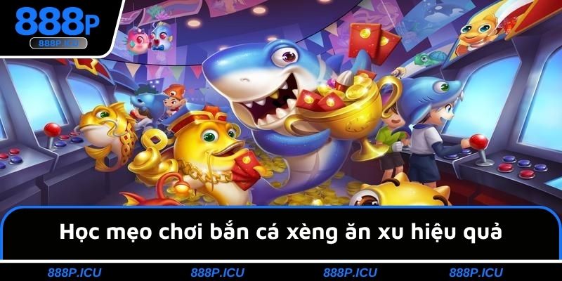 Học mẹo chơi bắn cá xèng ăn xu hiệu quả