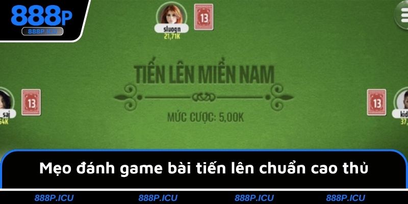 Mẹo đánh game bài tiến lên chuẩn cao thủ