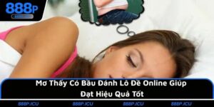 Mơ Thấy Có Bầu Đánh Lô Đề Online Giúp Đạt Hiệu Quả Tốt