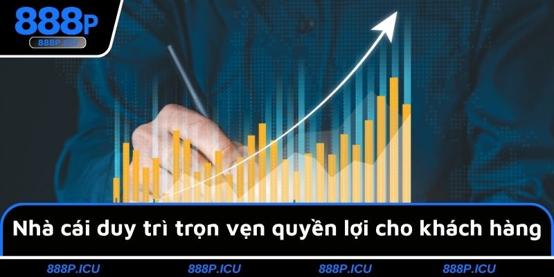 Nhà cái duy trì trọn vẹn quyền lợi cho khách hàng